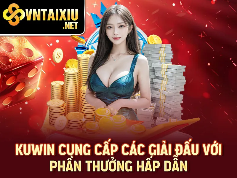 Kuwin - KuWin cung cấp các giải đấu với phần thưởng hấp dẫn