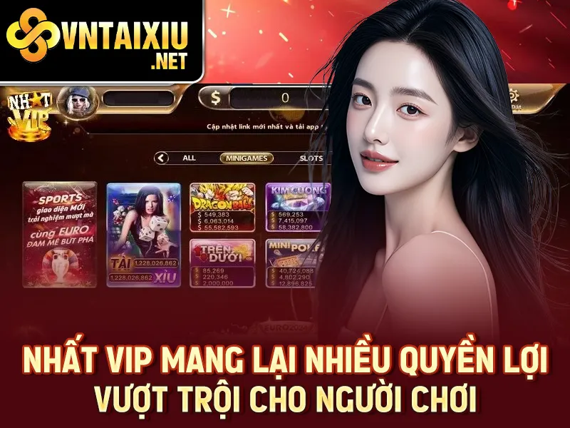 Nhất VIP – Nhất VIP mang lại nhiều quyền lợi vượt trội cho người chơi