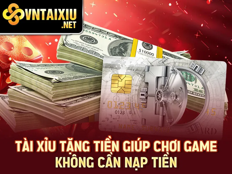 Tài Xỉu Tặng Tiền 2025 - Tài xỉu tặng tiền giúp chơi game không cần nạp tiền