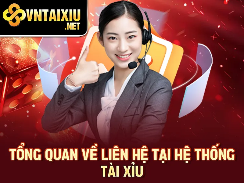 Tổng quan về liên hệ tại hệ thống tài xỉu
