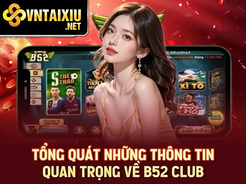 Tổng quát những thông tin quan trọng về B52 club