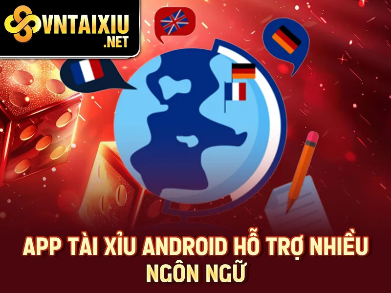App tài xỉu Android hỗ trợ nhiều ngôn ngữ