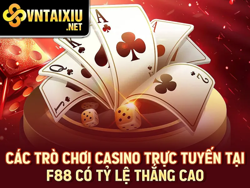 F88 - Các trò chơi casino trực tuyến tại F88 có tỷ lệ thắng cao