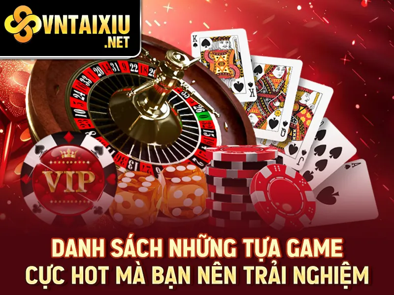 Danh sách những tựa game cực HOT mà bạn nên trải nghiệm