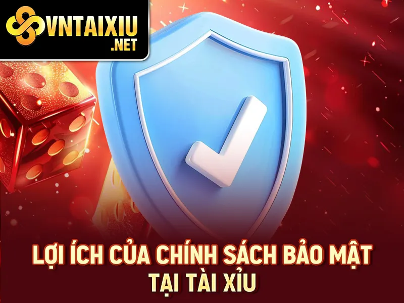Lợi ích của chính sách bảo mật tại tài xỉu