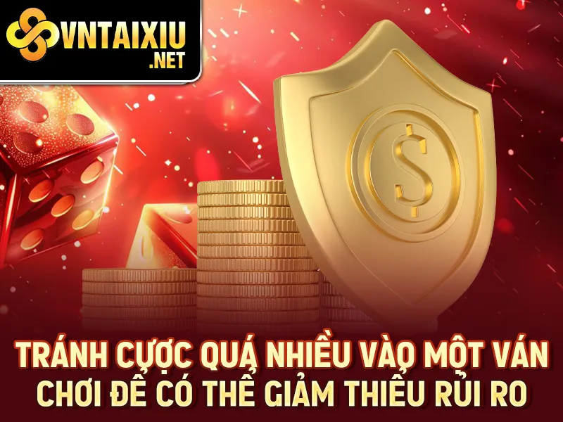 Tài Xỉu MD5 - Tránh cược quá nhiều vào một ván chơi để có thể giảm thiểu rủi ro