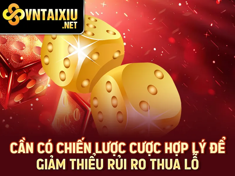 Tài Xỉu Tiền Ảo 2025 - Cần có chiến lược cược hợp lý để giảm thiểu rủi ro thua lỗ