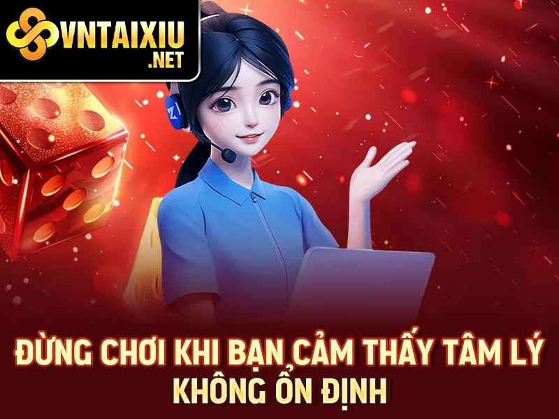Đừng chơi khi bạn cảm thấy tâm lý không ổn định
