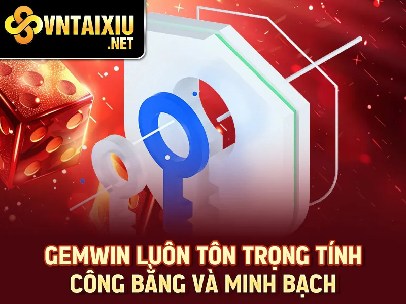 Gemwin luôn tôn trọng tính công bằng và minh bạch