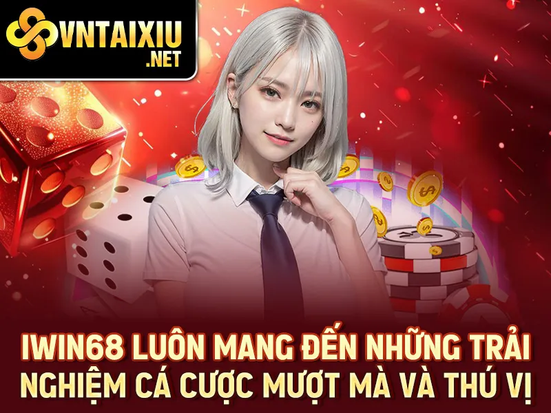 Iwin68 - Iwin68 luôn mang đến những trải nghiệm cá cược mượt mà và thú vị