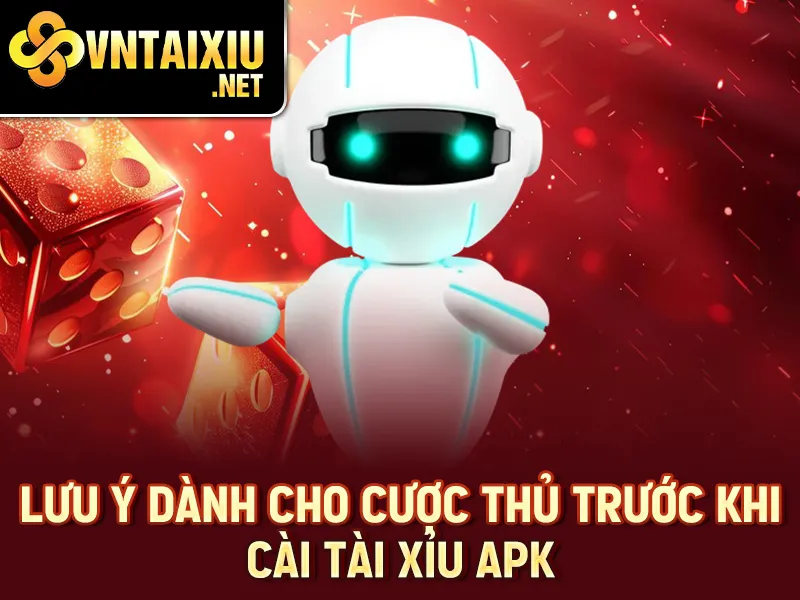 Lưu ý dành cho cược thủ trước khi cài tài xỉu apk