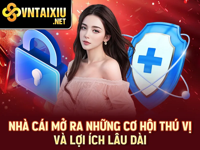 Nhất VIP – Nhà cái mở ra những cơ hội thú vị và lợi ích lâu dài